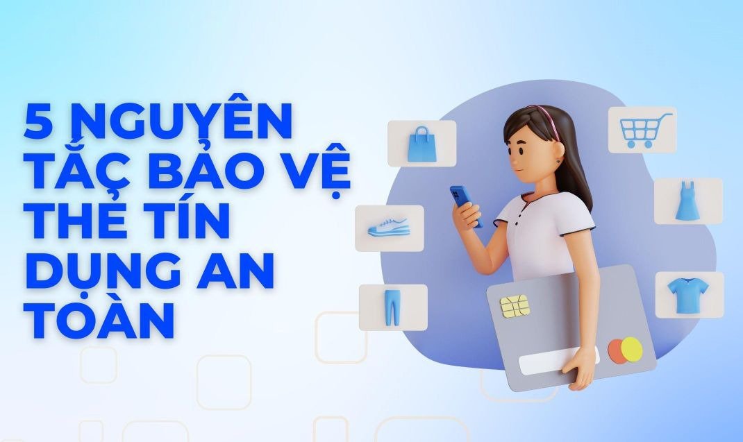 5 nguyên tắc bảo vệ thẻ tín dụng an toàn